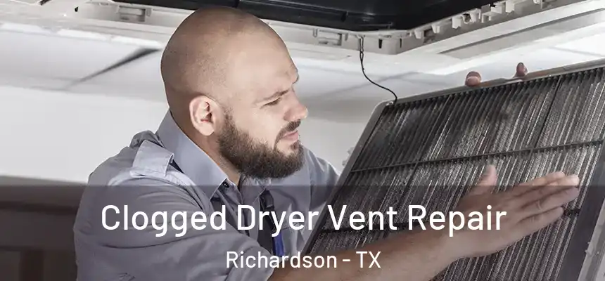  Clogged Dryer Vent Repair Richardson - TX