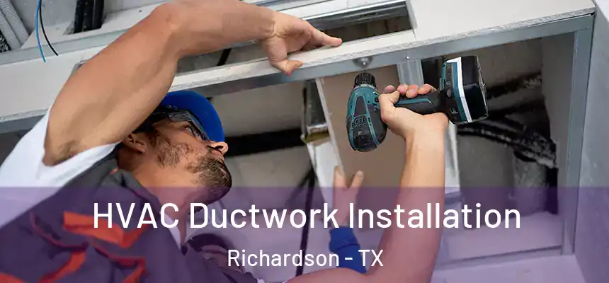  HVAC Ductwork Installation Richardson - TX