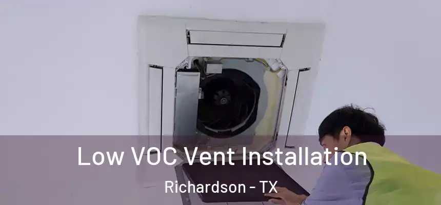  Low VOC Vent Installation Richardson - TX
